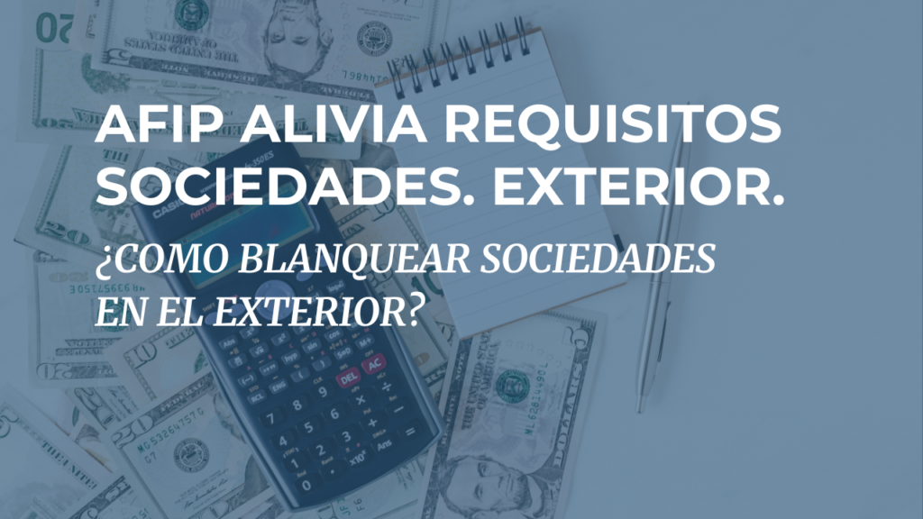 AFIP alivia requisitos de blanqueo para sociedades del exterior